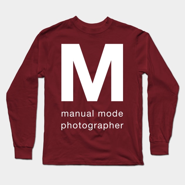 Manual mode photographer Long Sleeve T-Shirt by robinlund